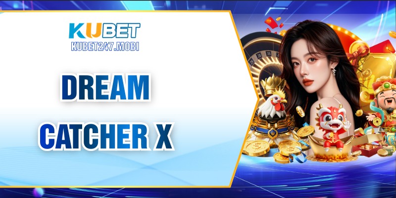 Dream Catcher X – Trò Chơi Phiêu Lưu Huyền Bí Thu Hút