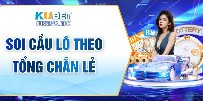 Soi Cầu Lô Theo Tổng Chẵn Lẻ – Cách Dự Đoán Chính Xác