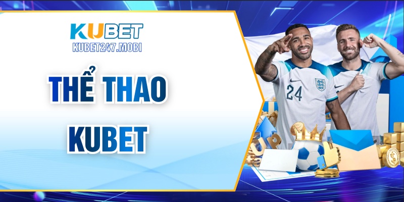 Thể Thao KUBET - Đa Dạng Kèo Cược, Tỷ Lệ Thưởng Cao 